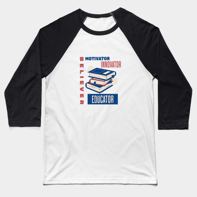 Believer Motivator Innovator Educator Teacher Book Lover Back to school Baseball T-Shirt by Hohohaxi